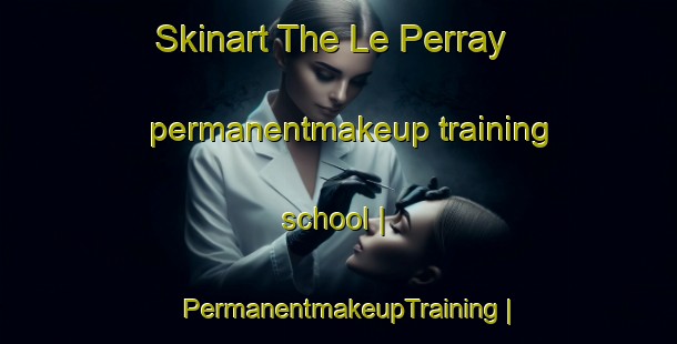 Skinart The Le Perray permanentmakeup training school | PermanentmakeupTraining | PermanentmakeupClasses | SkinartTraining-France